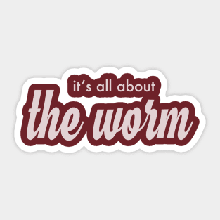 it's all about the Worm! Sticker